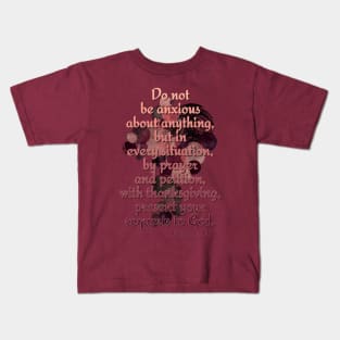 Philippians 4:6 Do not be Anxious... Kids T-Shirt